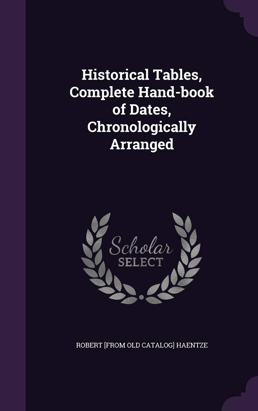 Historical Tables, Complete Hand-book of Dates, Chronologically Arranged Politics & History