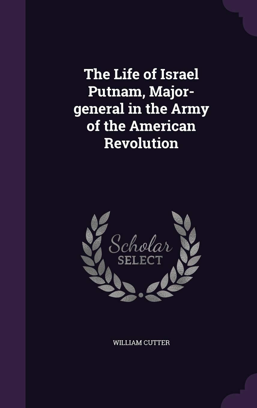The Life of Israel Putnam, Major-General in the Army of the American Revolution Memories