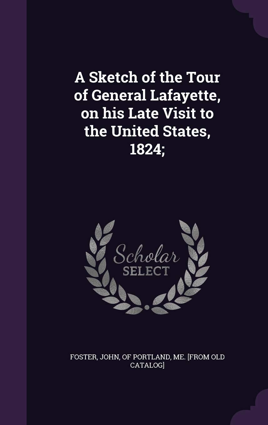 A Sketch of the Tour of General Lafayette, on his Late Visit to the United States, 1824; Politics & History