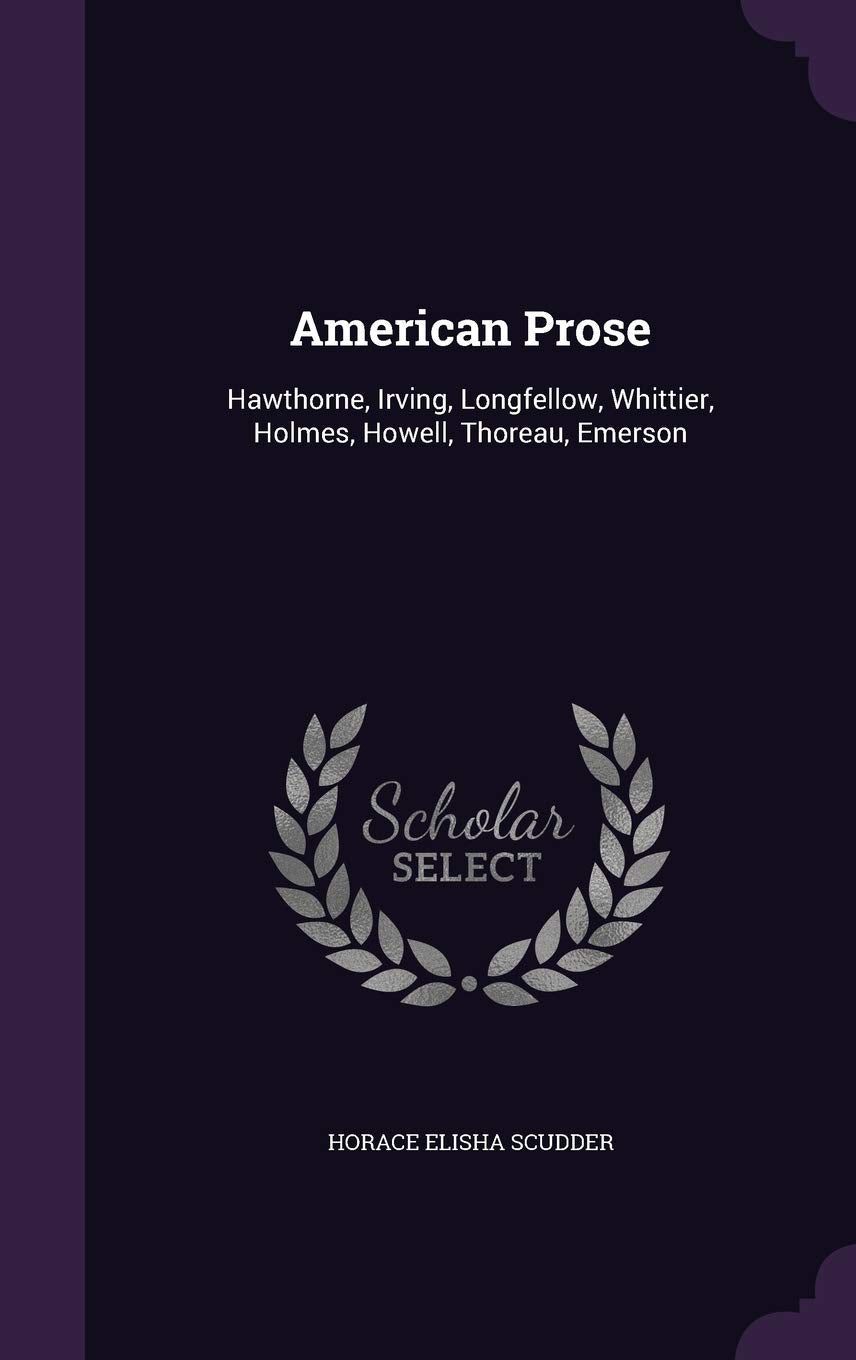 American Prose: Hawthorne, Irving, Longfellow, Whittier, Holmes, Howell, Thoreau, Emerson Politics & History