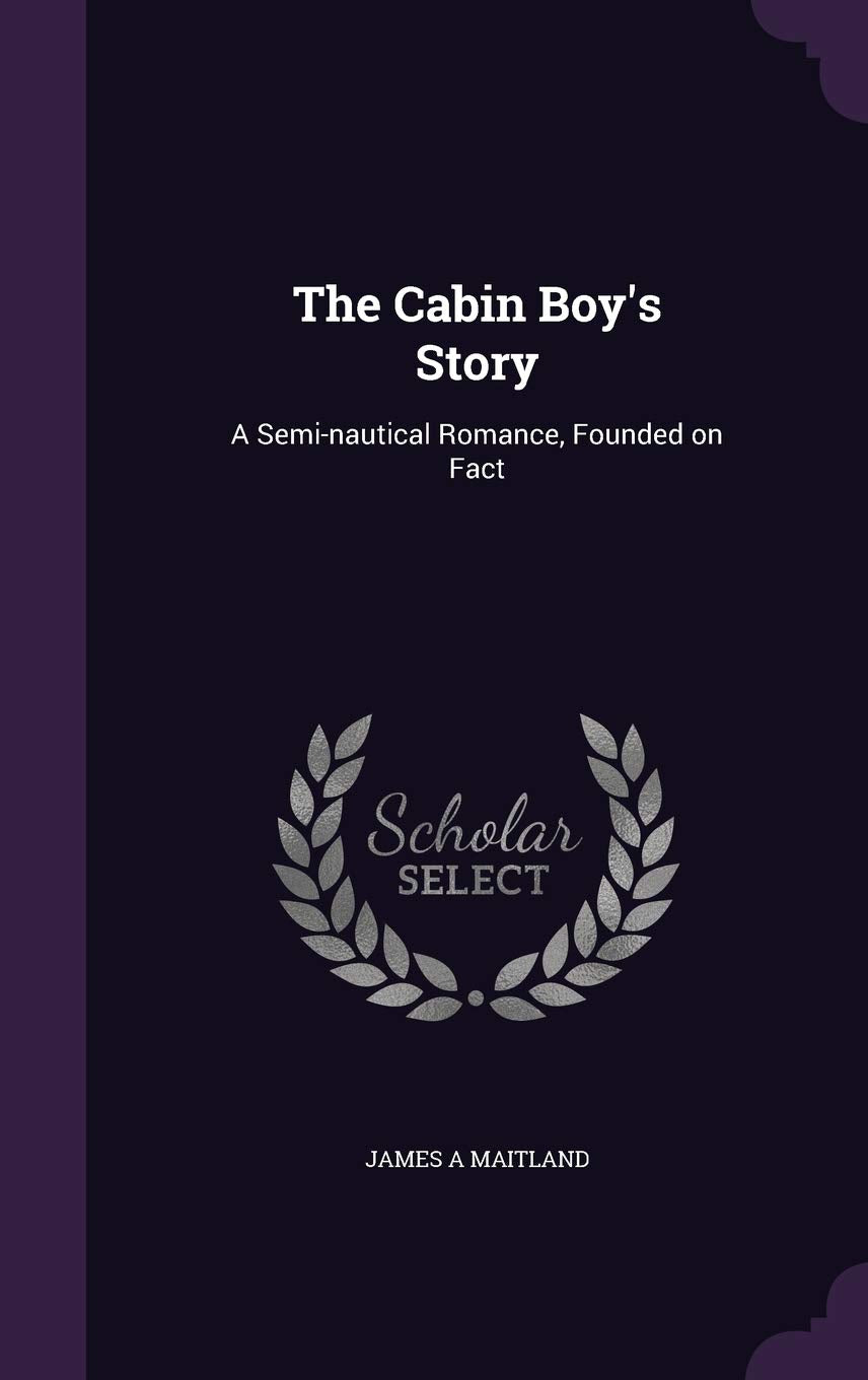 The Cabin Boy's Story: A Semi-nautical Romance, Founded on Fact Contemporary literature