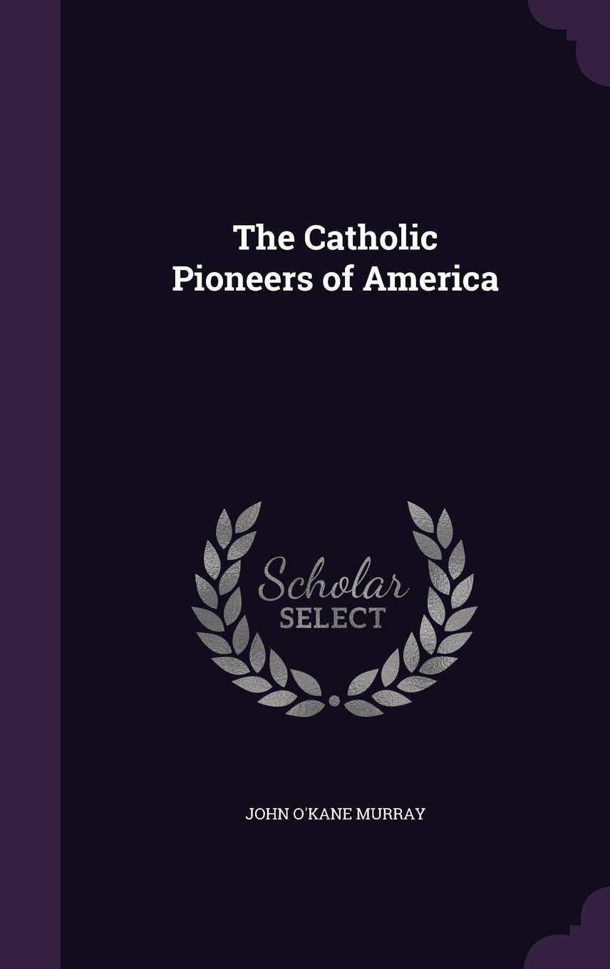 The Catholic Pioneers of America Politics & History