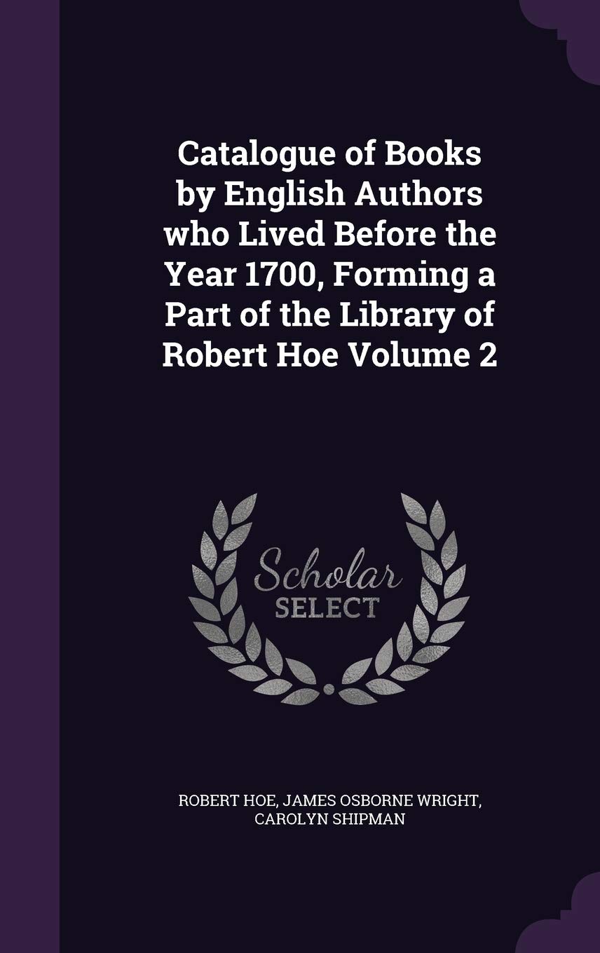Catalogue of Books by English Authors who Lived Before the Year 1700, Forming a Part of the Library of Robert Hoe Volume 2 Hobbies & Crafts