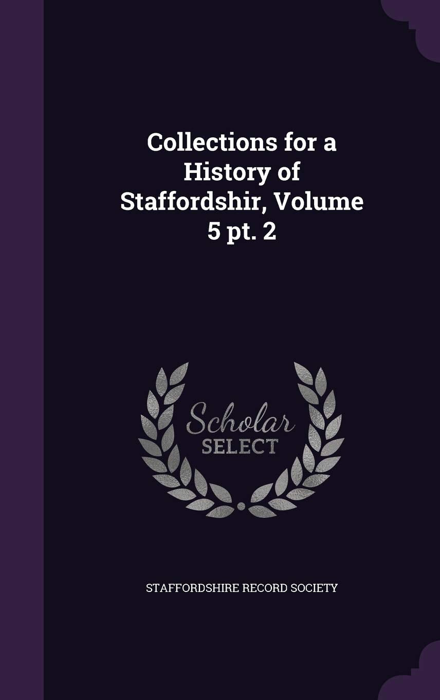 Collections for a History of Staffordshir, Volume 5 pt. 2 Politics & History