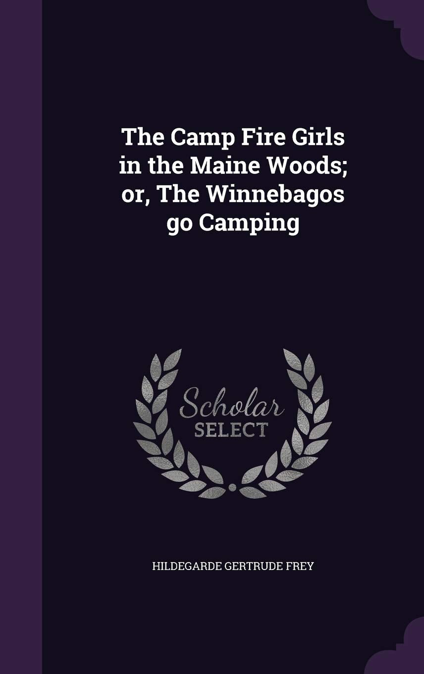 The Camp Fire Girls in the Maine Woods; or, The Winnebagos go Camping Contemporary literature