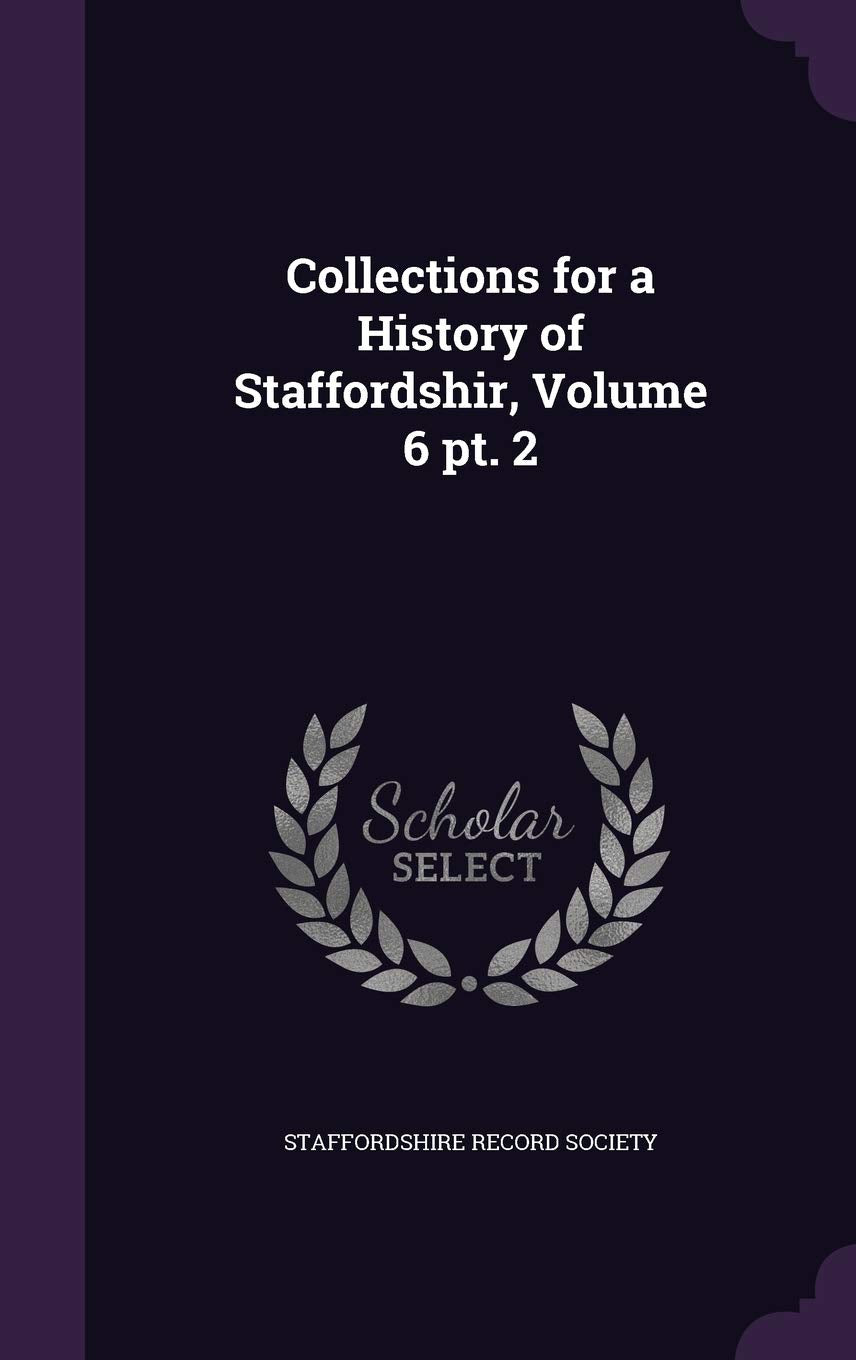 Collections for a History of Staffordshir, Volume 6 pt. 2 Politics & History