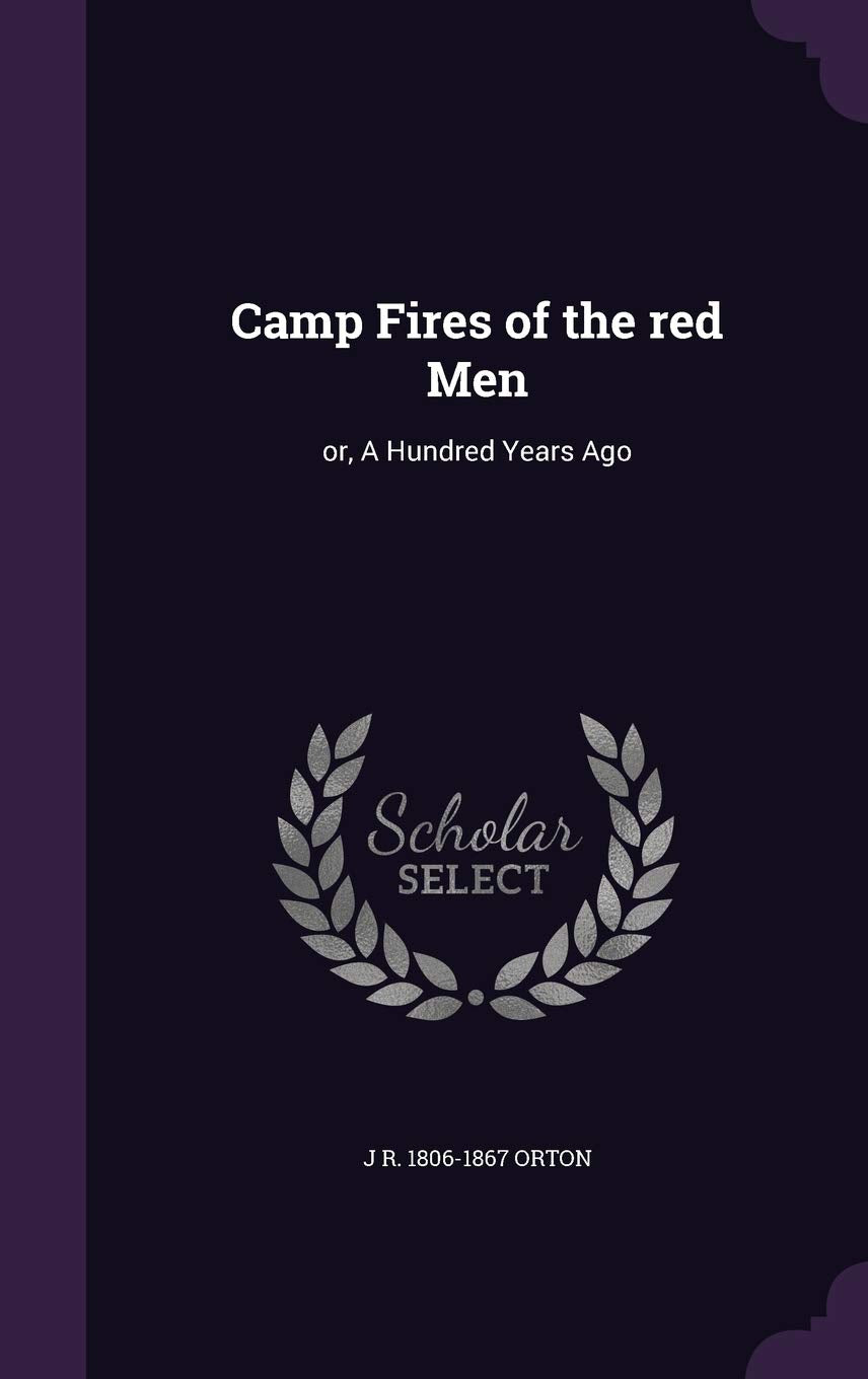 Camp Fires of the Red Men: Or, a Hundred Years Ago Politics & History