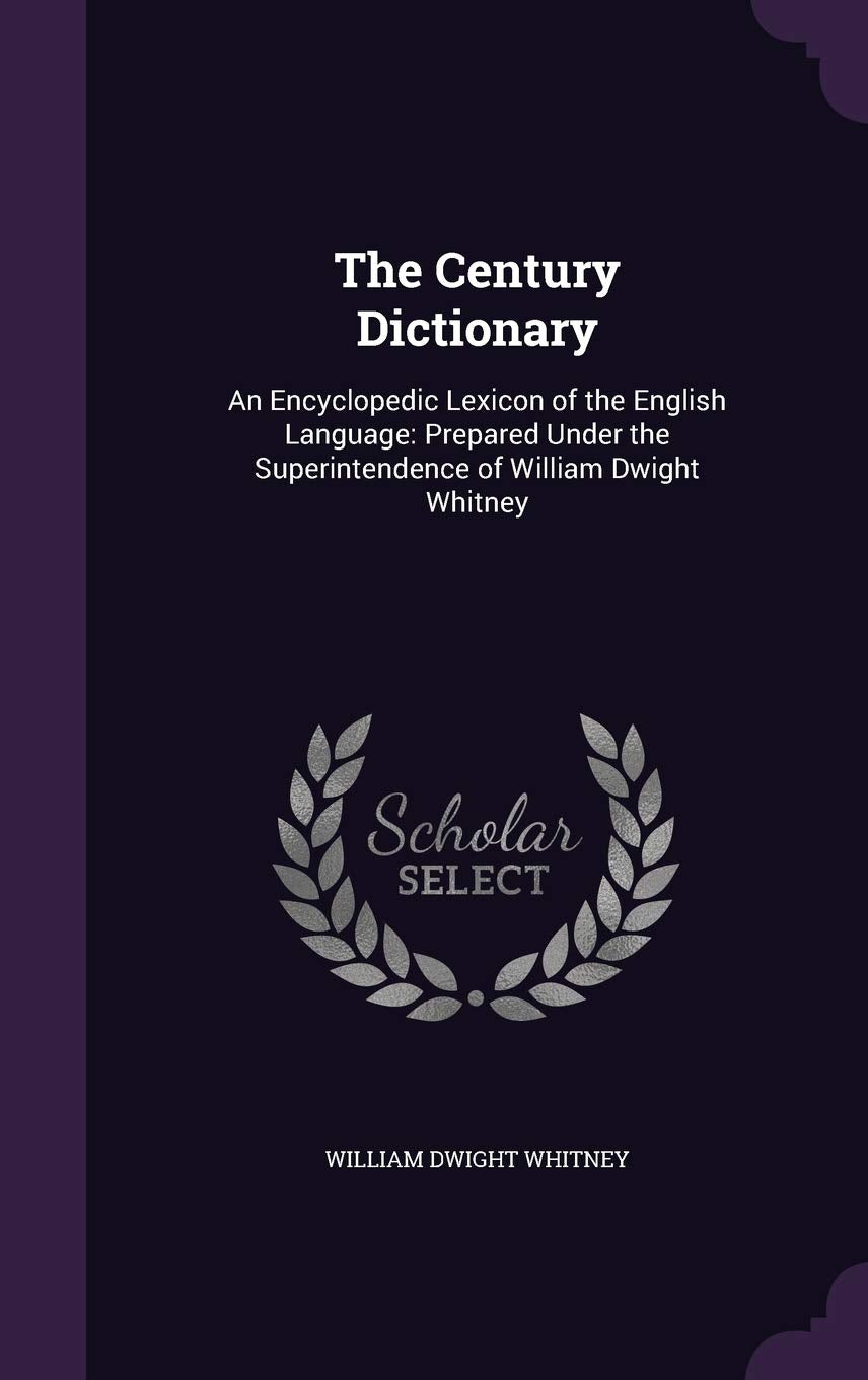The Century Dictionary: An Encyclopedic Lexicon of the English Language: Prepared Under the Superintendence of William Dwight Whitney Social Sciences