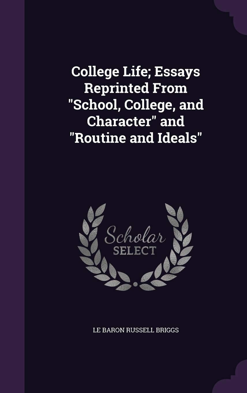 College Life; Essays Reprinted From School, College, and Character and Routine and Ideals Study Guides
