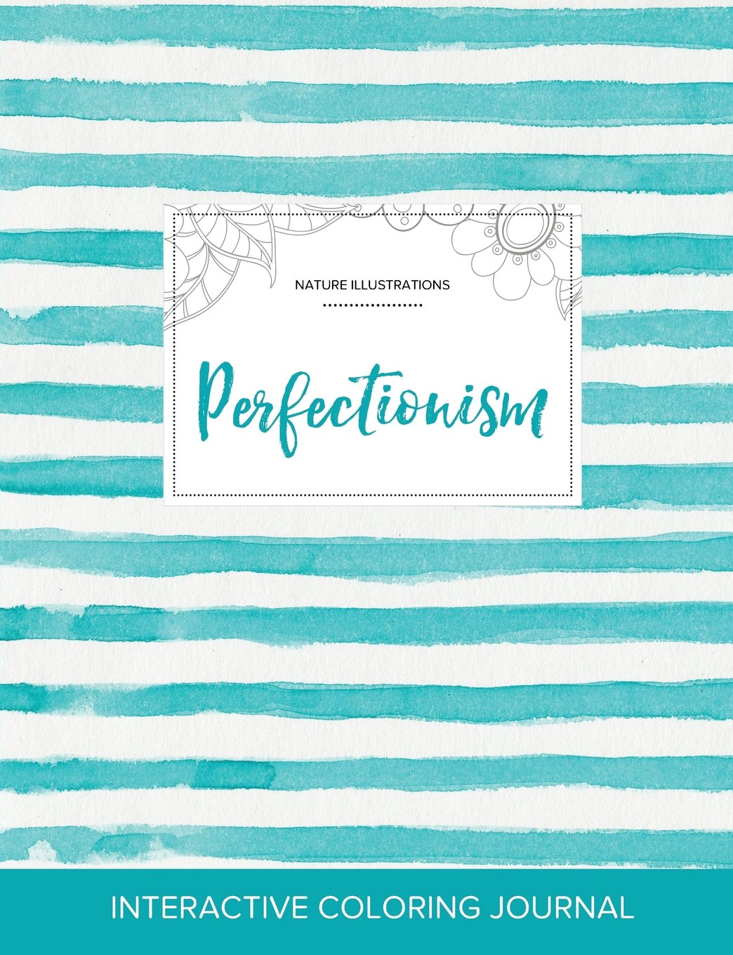 Adult Coloring Journal: Perfectionism (Nature Illustrations, Turquoise Stripes) Arts & Music