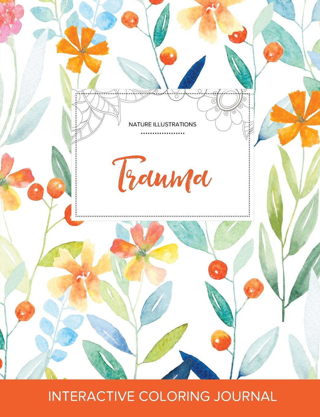 Adult Coloring Journal: Trauma (Nature Illustrations, Springtime Floral) Arts & Music