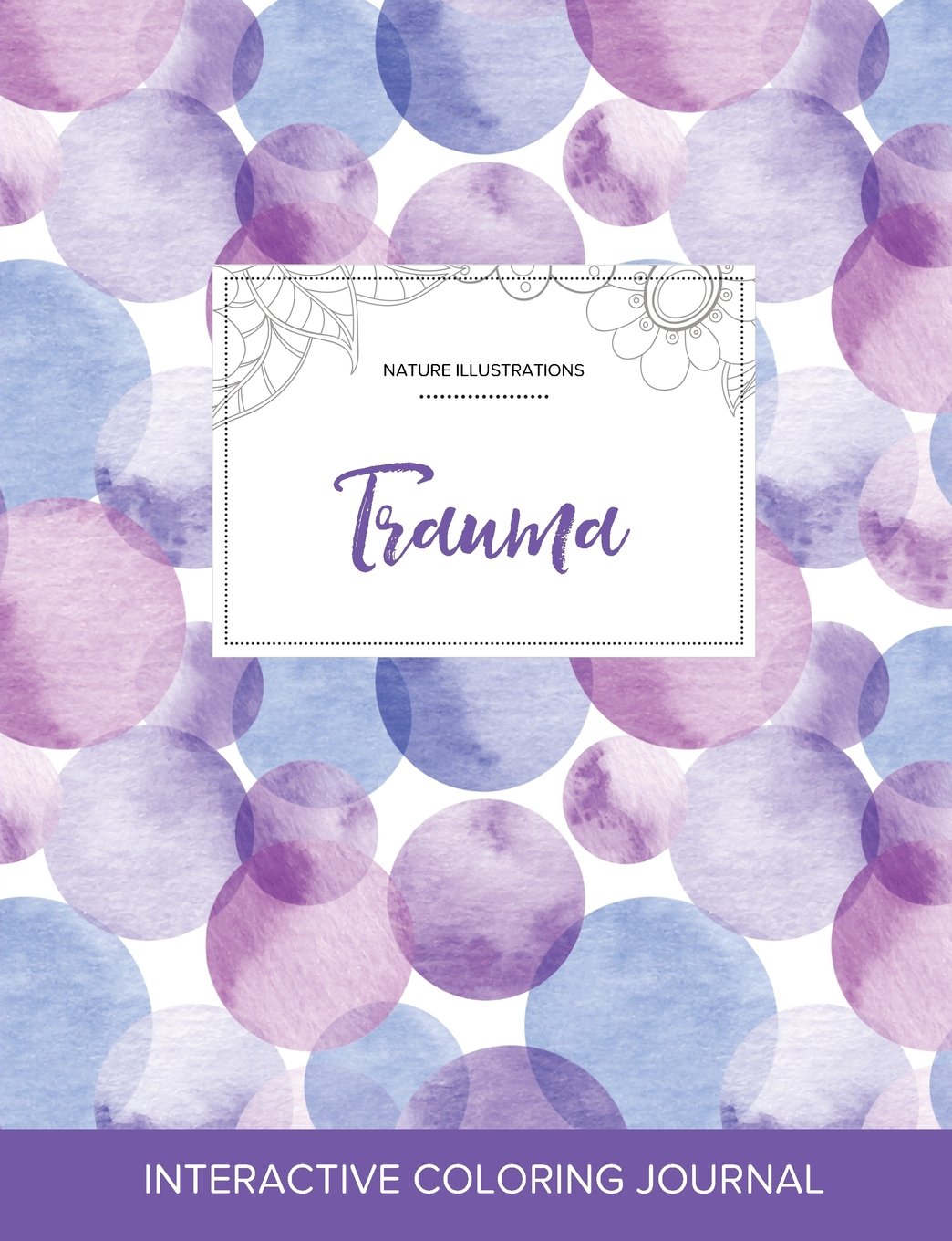 Adult Coloring Journal: Trauma (Nature Illustrations, Purple Bubbles) Arts & Music