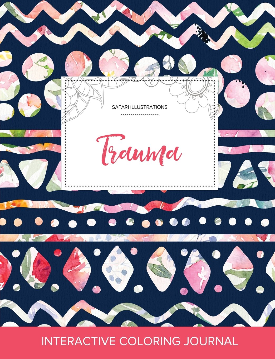 Adult Coloring Journal: Trauma (Safari Illustrations, Tribal Floral) Arts & Music