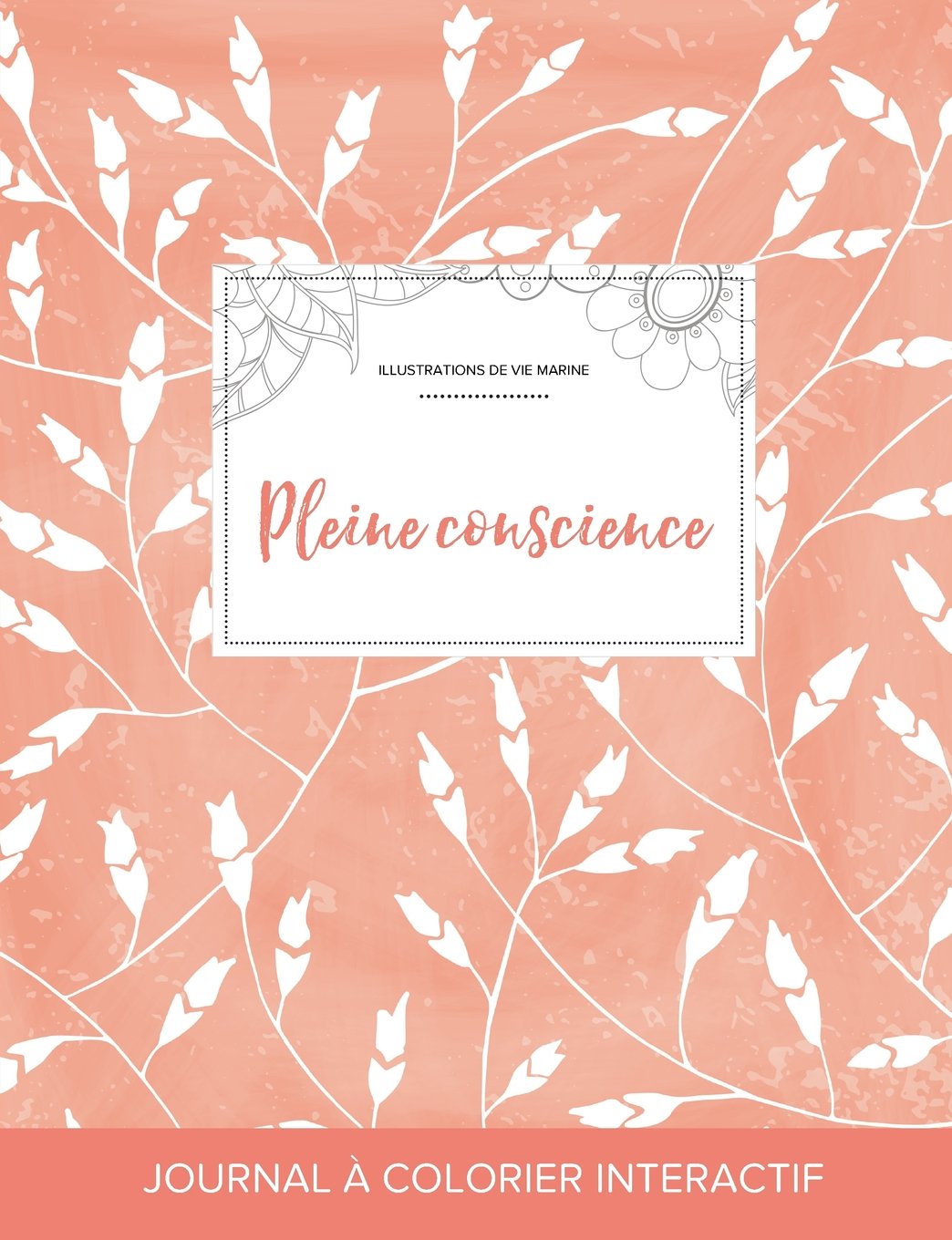 Journal de Coloration Adulte: Pleine Conscience (Illustrations de Vie Marine, Coquelicots Peche) Hobbies & Crafts