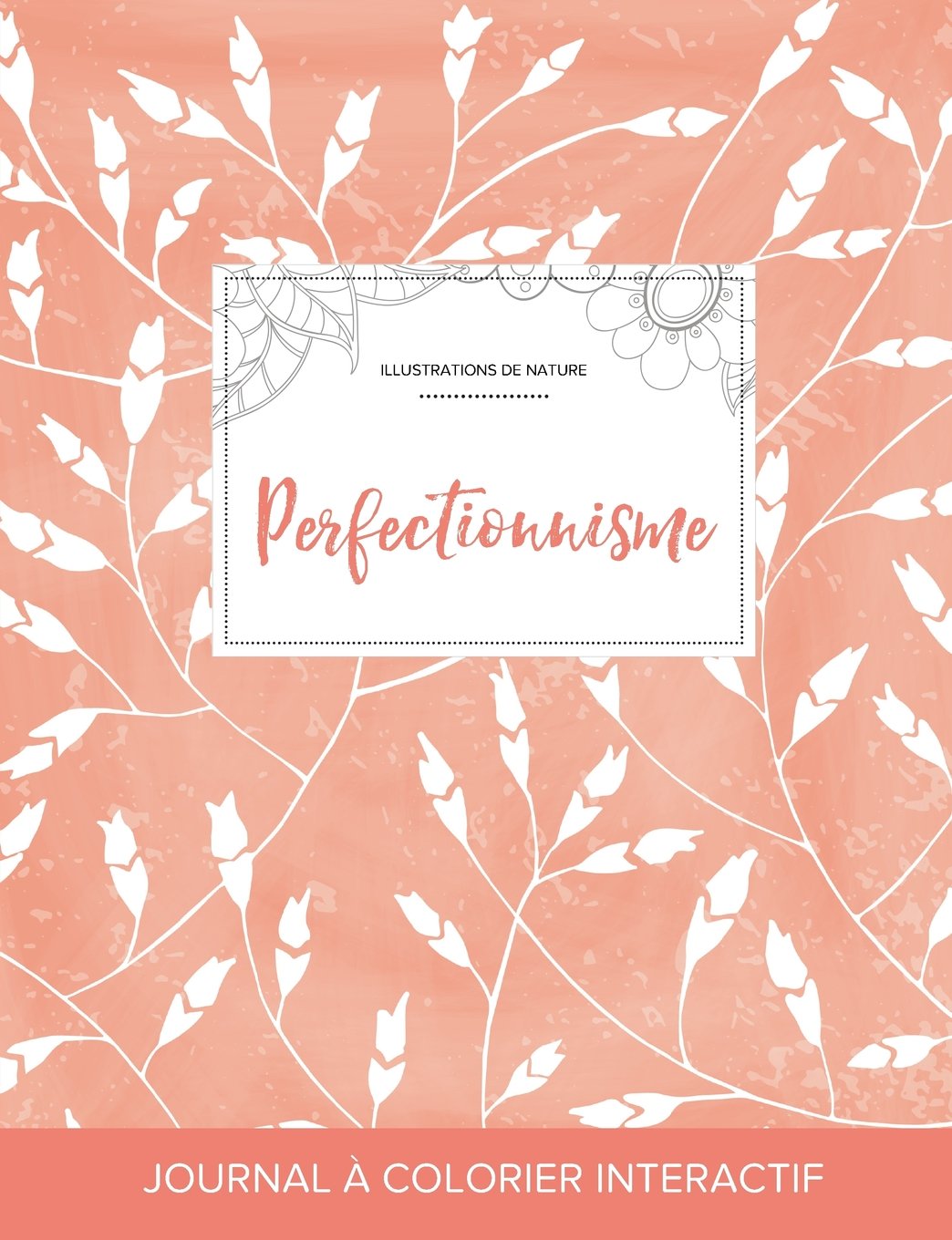 Journal de Coloration Adulte: Perfectionnisme (Illustrations de Nature, Coquelicots Peche) Hobbies & Crafts