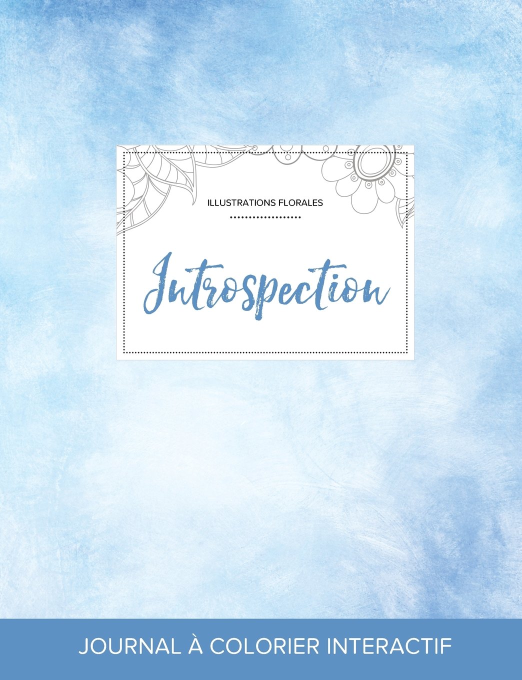 Journal de Coloration Adulte: Introspection (Illustrations Florales, Cieux Degages) Business, Finance & Career