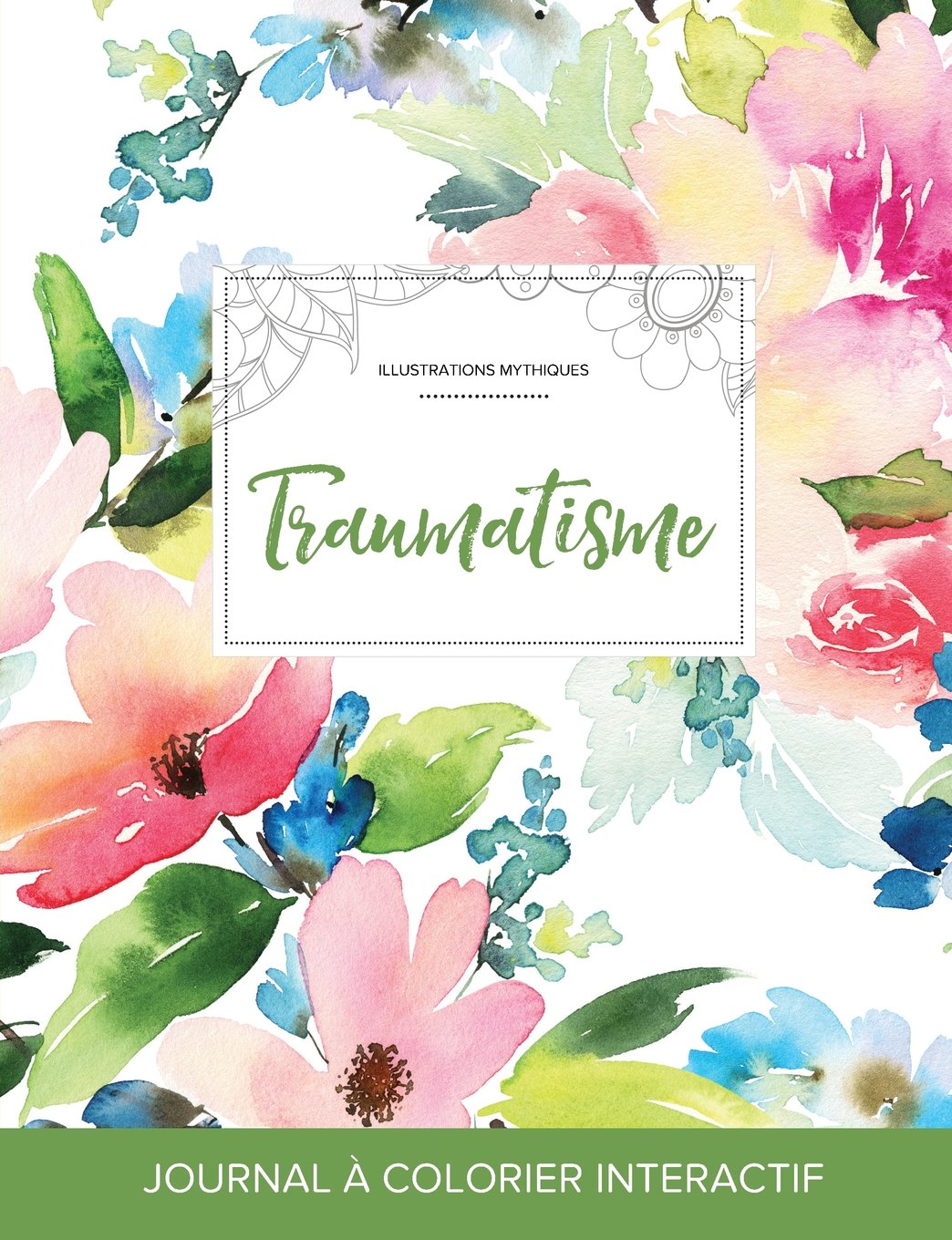 Journal de Coloration Adulte: Traumatisme (Illustrations Mythiques, Floral Pastel) Medicine