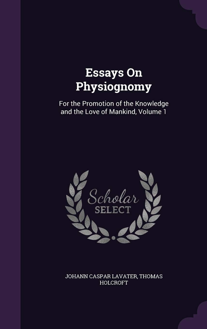 Essays On Physiognomy: For the Promotion of the Knowledge and the Love of Mankind, Volume 1 Religion & Esotericism