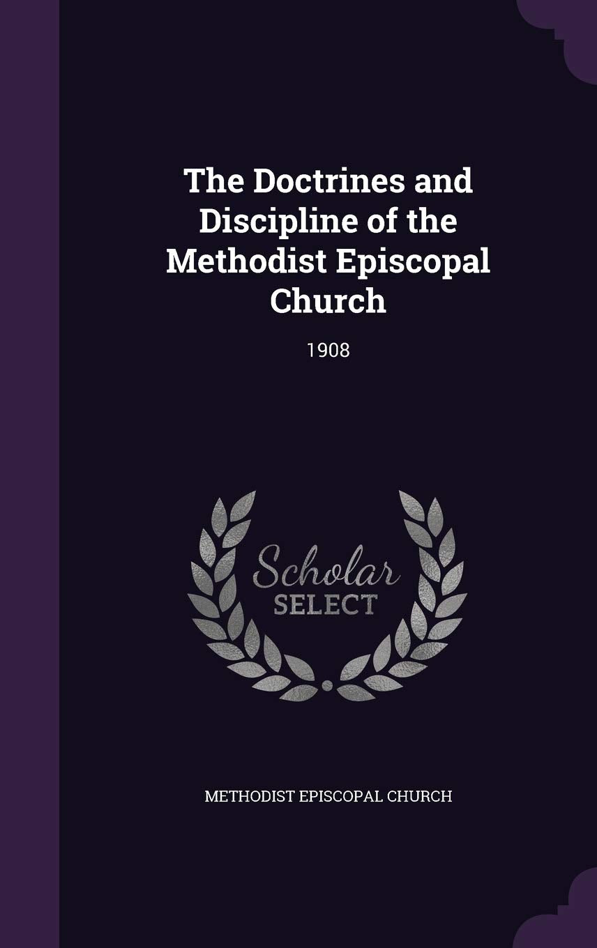 The Doctrines and Discipline of the Methodist Episcopal Church: 1908 Politics & History