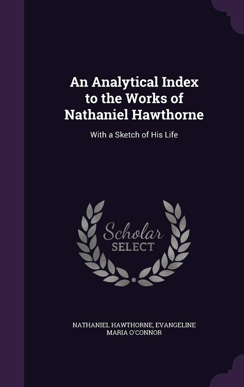 An Analytical Index to the Works of Nathaniel Hawthorne: With a Sketch of His Life Drama