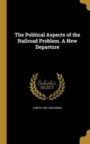 The Political Aspects of the Railroad Problem. a New Departure Books