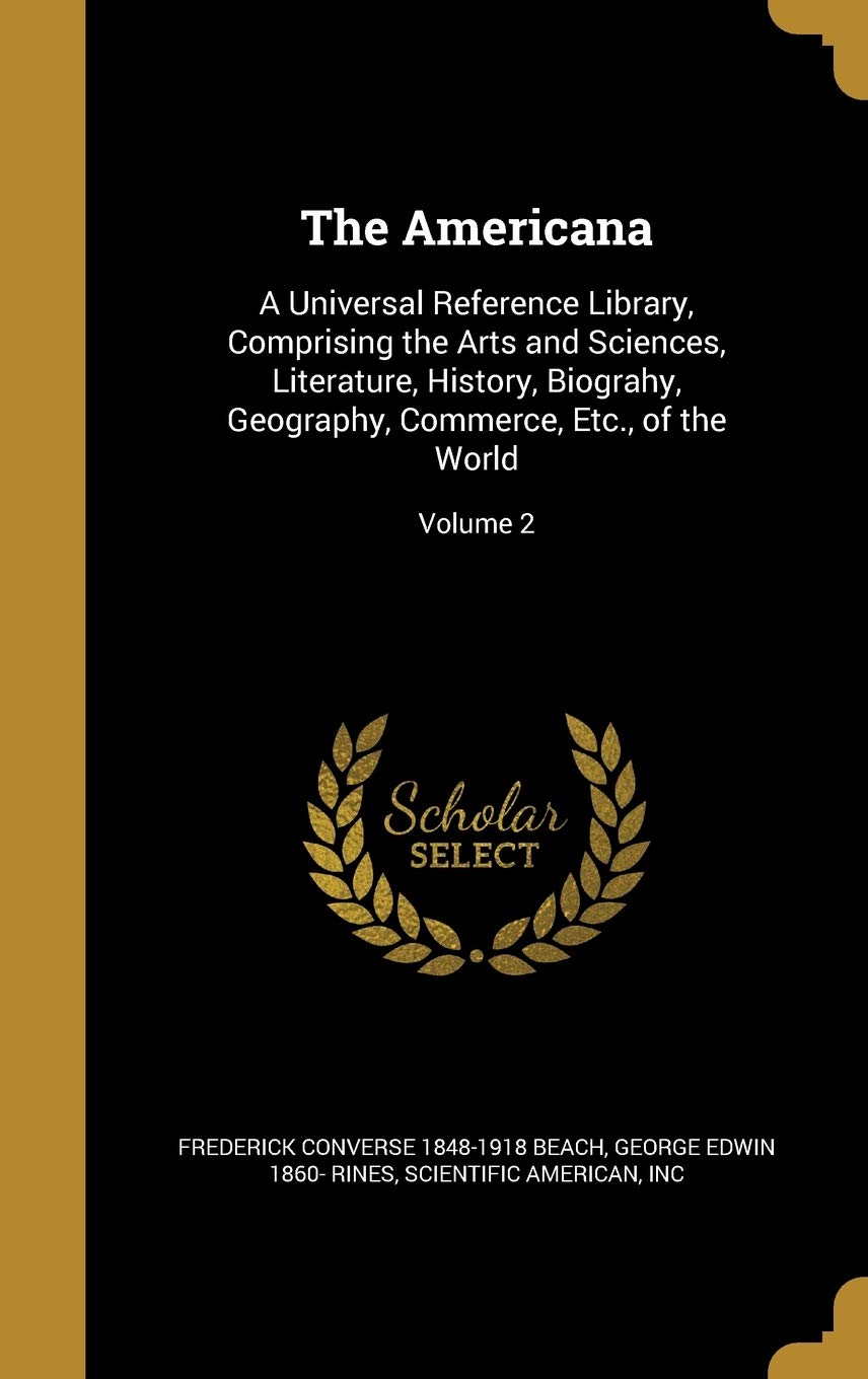 AMERICANA: A Universal Reference Library, Comprising the Arts and Sciences, Literature, History, Biograhy, Geography, Commerce, Etc., of the World; Volume 2 Film, Art & Culture
