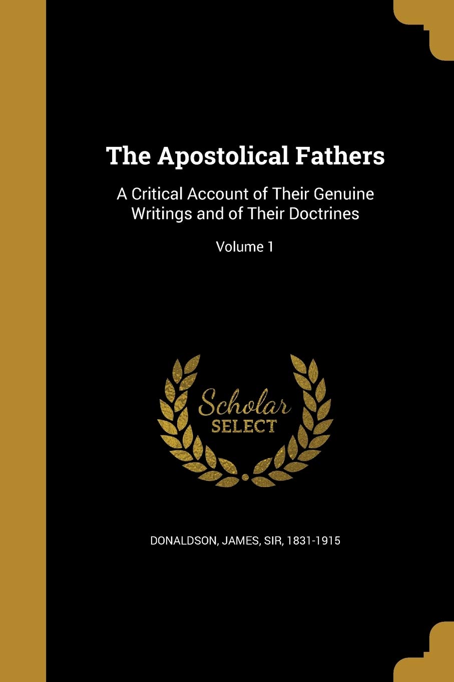 APOSTOLICAL FATHERS: A Critical Account of Their Genuine Writings and of Their Doctrines; Volume 1 Social Sciences