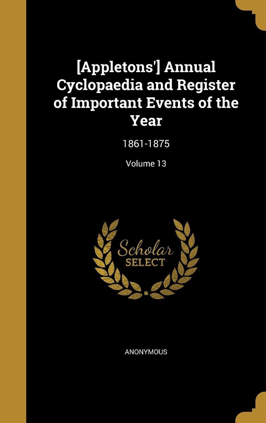 Product Image: APPLETONS ANNUAL CYCLOPAEDIA &: 1861-1875; Volume 13
