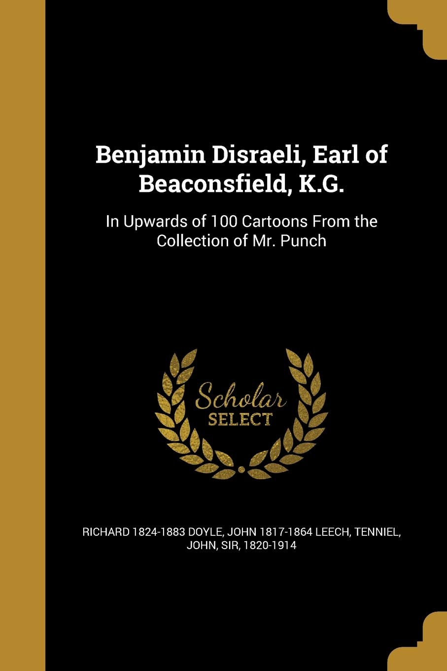 BENJAMIN DISRAELI EARL OF BEAC: In Upwards of 100 Cartoons From the Collection of Mr. Punch Social Sciences