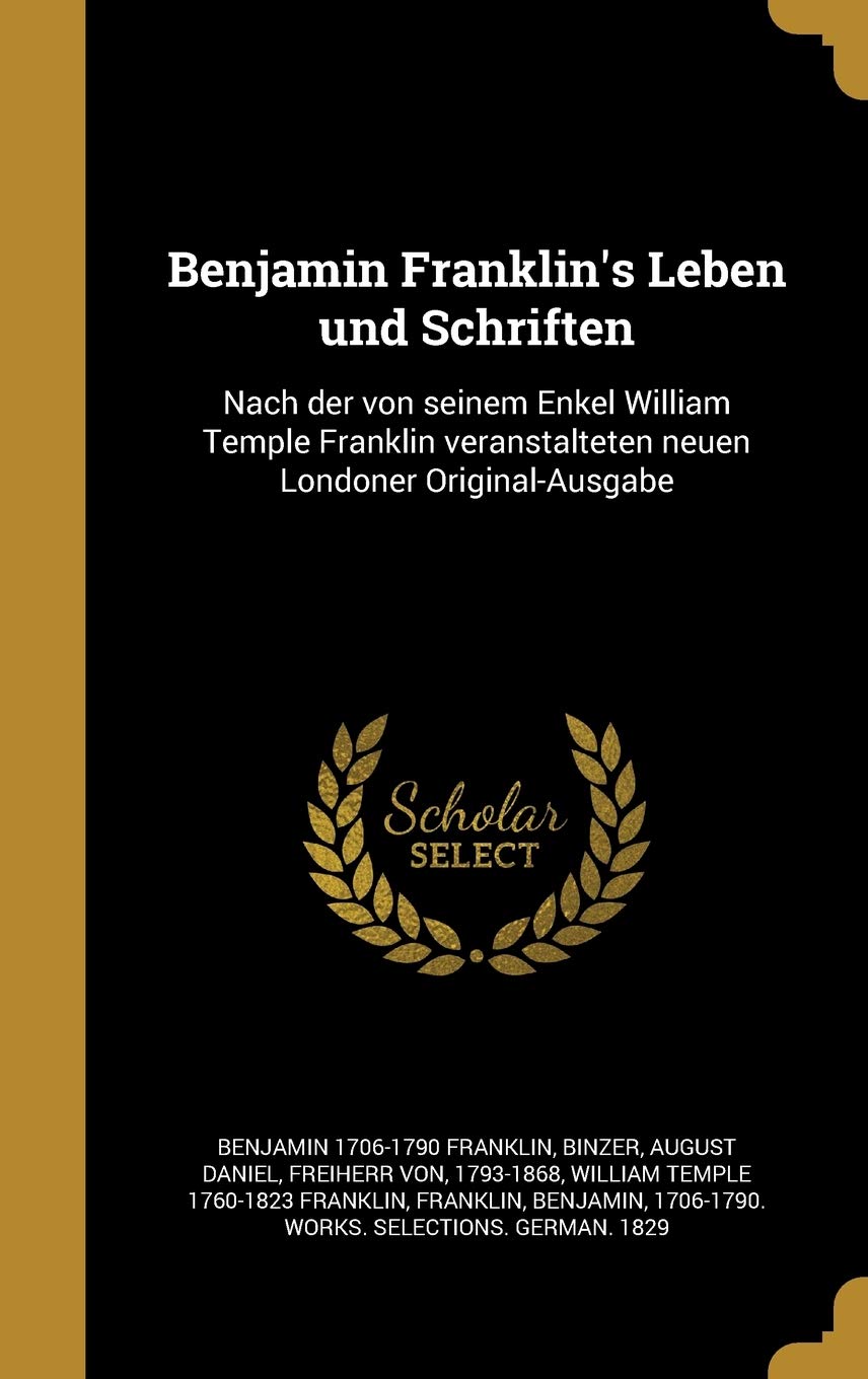 GER-BENJAMIN FRANKLINS LEBEN U: Nach Der Von Seinem Enkel William Temple Franklin Veranstalteten Neuen Londoner Original-Ausgabe Film, Art & Culture