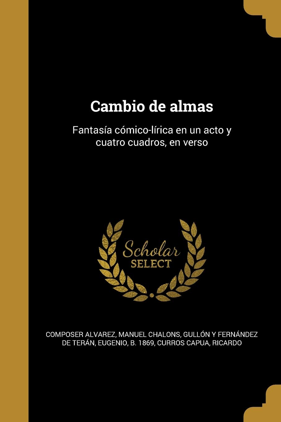 Cambio de almas: Fantasía cómico-lírica en un acto y cuatro cuadros, en verso Drama