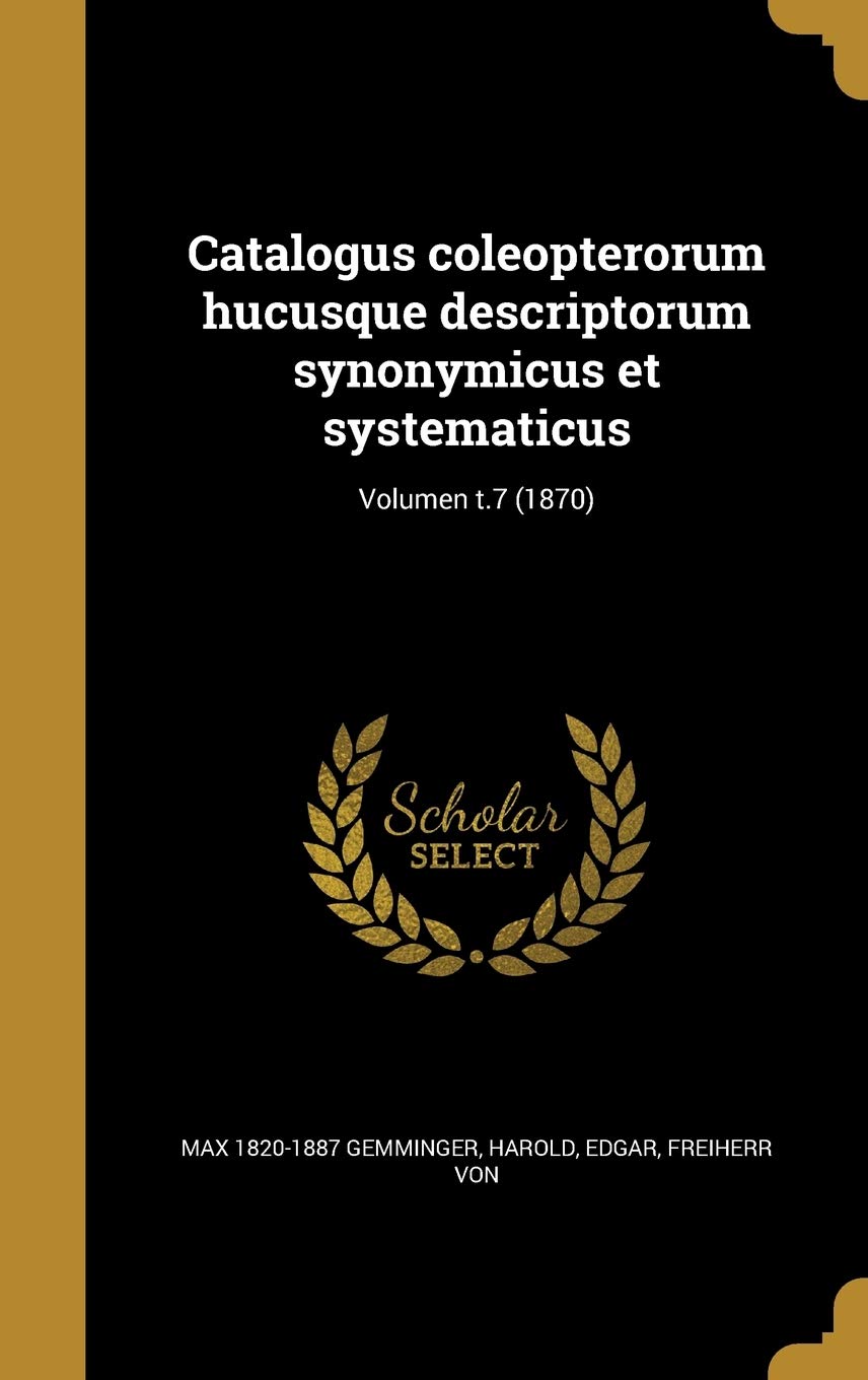 Catalogus Coleopterorum Hucusque Descriptorum Synonymicus Et Systematicus; Volumen T.7 (1870) book