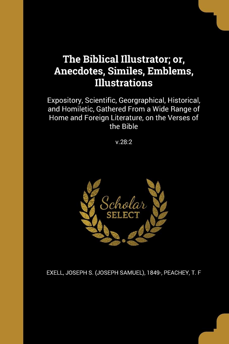 The Biblical Illustrator; or, Anecdotes, Similes, Emblems, Illustrations: Expository, Scientific, Georgraphical, Historical, and Homiletic, Gathered F Social Sciences