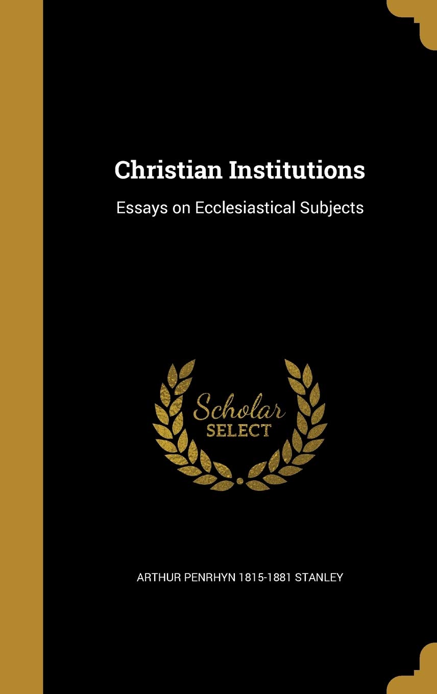 CHRISTIAN INSTITUTIONS: Essays on Ecclesiastical Subjects Film, Art & Culture