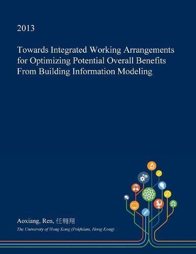 Towards Integrated Working Arrangements for Optimizing Potential Overall Benefits from Building Information Modeling book