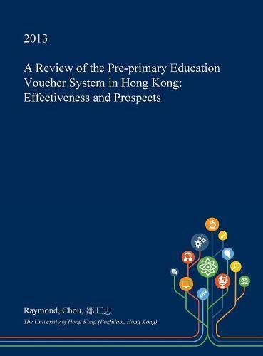 A Review of the Pre-Primary Education Voucher System in Hong Kong: Effectiveness and Prospects Social Sciences