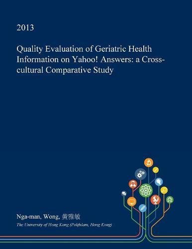 Quality Evaluation of Geriatric Health Information on Yahoo! Answers: A Cross-Cultural Comparative Study Social Sciences