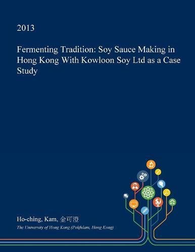 Fermenting Tradition: Soy Sauce Making in Hong Kong with Kowloon Soy Ltd as a Case Study Geology & Geography