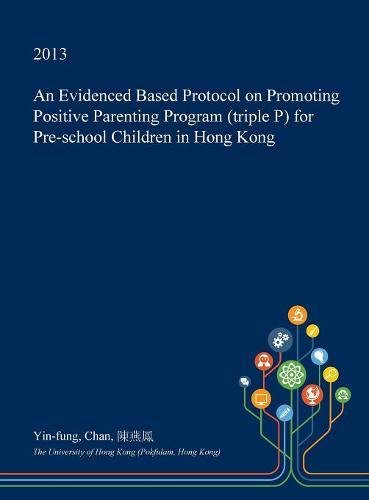 An Evidenced Based Protocol on Promoting Positive Parenting Program (Triple P) for Pre-School Children in Hong Kong Medicine