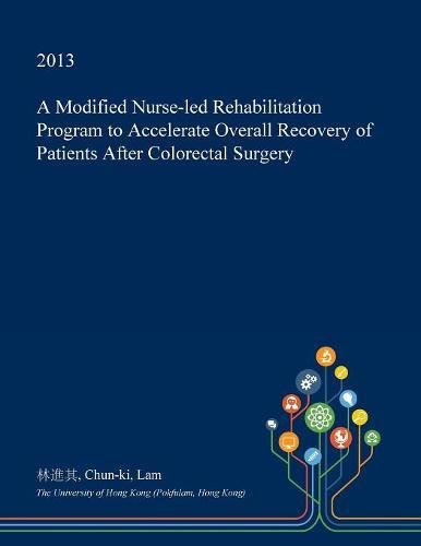 A Modified Nurse-Led Rehabilitation Program to Accelerate Overall Recovery of Patients After Colorectal Surgery Medicine