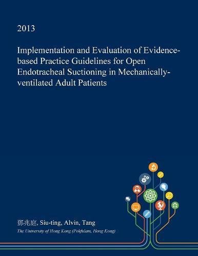 Implementation and Evaluation of Evidence-Based Practice Guidelines for Open Endotracheal Suctioning in Mechanically-Ventilated Adult Patients Medicine