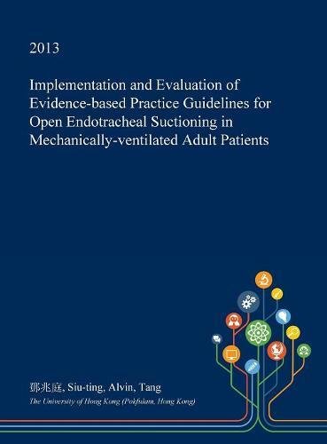 Implementation and Evaluation of Evidence-Based Practice Guidelines for Open Endotracheal Suctioning in Mechanically-Ventilated Adult Patients Medicine