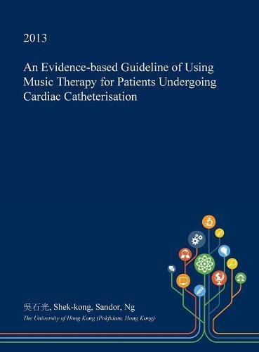 An Evidence-Based Guideline of Using Music Therapy for Patients Undergoing Cardiac Catheterisation Medicine