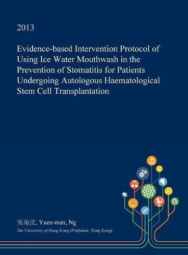 Evidence-Based Intervention Protocol of Using Ice Water Mouthwash in the Prevention of Stomatitis for Patients Undergoing Autologous Haematological Stem Cell Transplantation Medicine