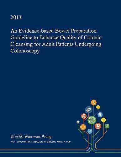 An Evidence-Based Bowel Preparation Guideline to Enhance Quality of Colonic Cleansing for Adult Patients Undergoing Colonoscopy Medicine