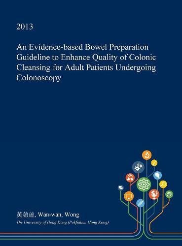 An Evidence-Based Bowel Preparation Guideline to Enhance Quality of Colonic Cleansing for Adult Patients Undergoing Colonoscopy Medicine