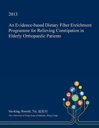 An Evidence-Based Dietary Fiber Enrichment Programme for Relieving Constipation in Elderly Orthopaedic Patients Medicine