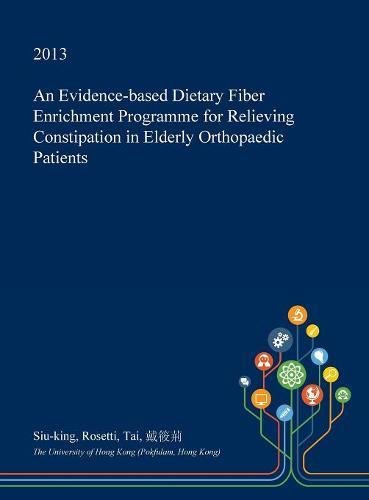 An Evidence-Based Dietary Fiber Enrichment Programme for Relieving Constipation in Elderly Orthopaedic Patients Medicine