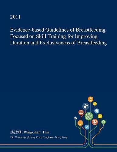 Evidence-Based Guidelines of Breastfeeding Focused on Skill Training for Improving Duration and Exclusiveness of Breastfeeding Medicine
