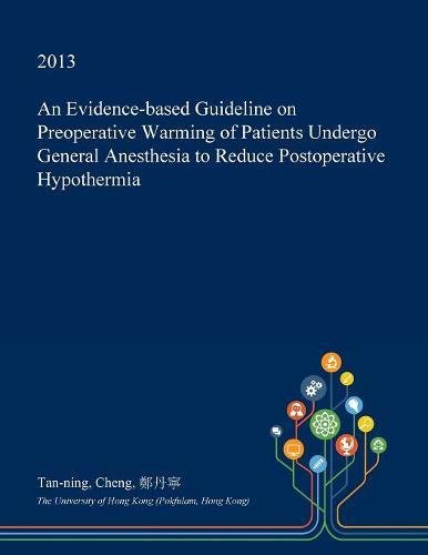 An Evidence-Based Guideline on Preoperative Warming of Patients Undergo General Anesthesia to Reduce Postoperative Hypothermia Medicine